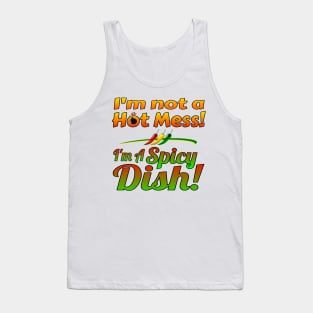 I'm not a Hot Mess! I'm a Spicy Dish! Tank Top